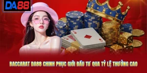 Baccarat DA88 Chinh Phục Giới Đầu Tư Qua Tỷ Lệ Thưởng Cao