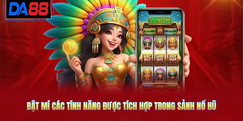 Bật mí các tính năng được tích hợp trong sảnh nổ hũ