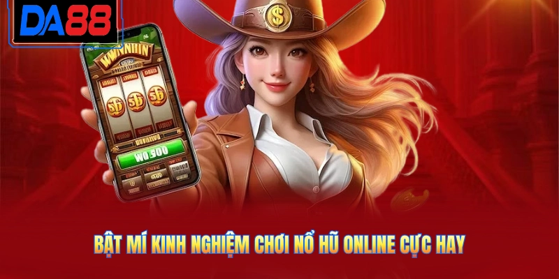 Bật mí kinh nghiệm chơi nổ hũ online cực hay