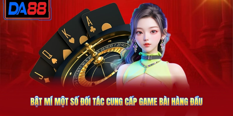 Bật mí một số đối tác cung cấp game bài hàng đầu