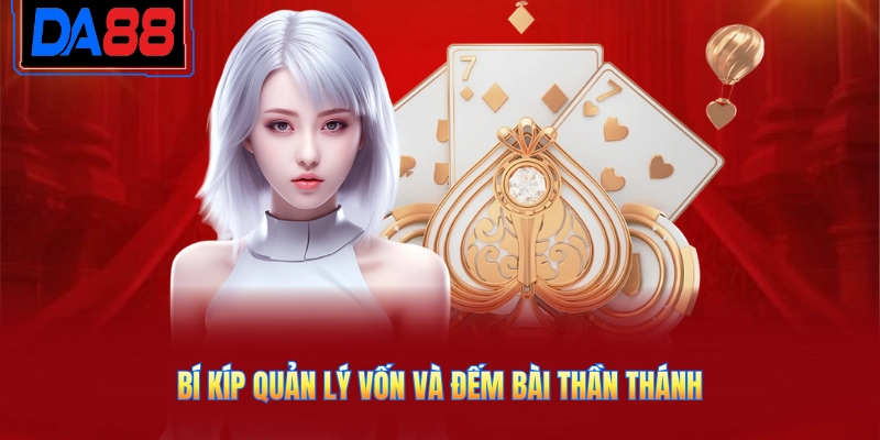 Bí kíp quản lý vốn và đếm bài thần thánh