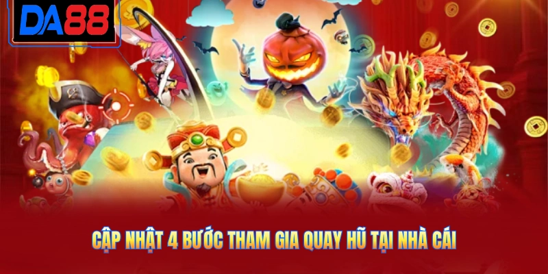 Cập nhật 4 bước tham gia quay hũ tại nhà cái
