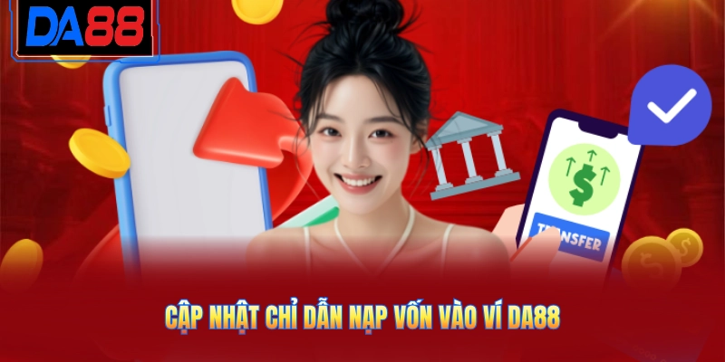 Cập nhật chỉ dẫn nạp vốn vào ví DA88
