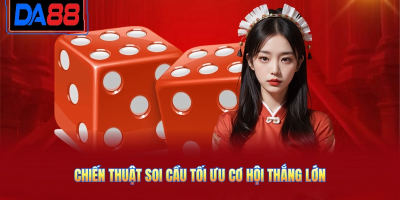 Chiến thuật soi cầu tối ưu cơ hội thắng lớn