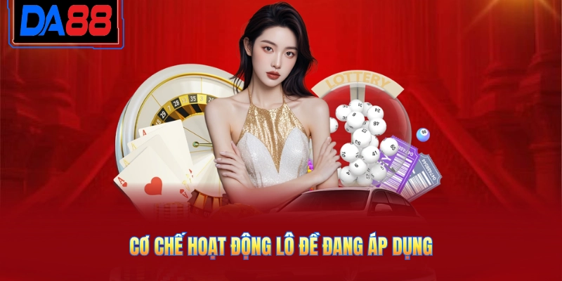 Cơ chế hoạt động lô đề đang áp dụng