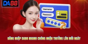 Đăng Nhập DA88 Nhanh Chóng Nhận Thưởng Lớn Mỗi Ngày