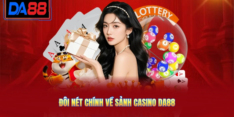 Đôi nét chính về sảnh casino DA88