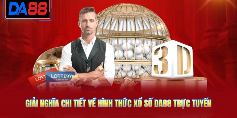 Giải nghĩa chi tiết về hình thức xổ số DA88 trực tuyến
