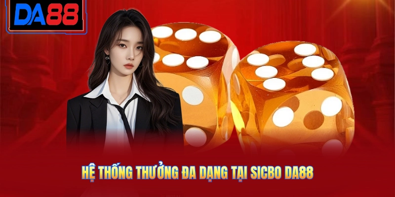 Hệ thống thưởng đa dạng tại Sicbo DA88