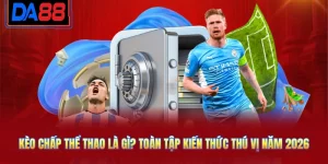 Kèo Chấp Thể Thao Là Gì? Toàn Tập Kiến Thức Thú Vị Năm 2026