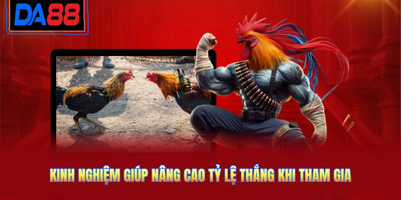 Kinh nghiệm giúp nâng cao tỷ lệ thắng khi tham gia