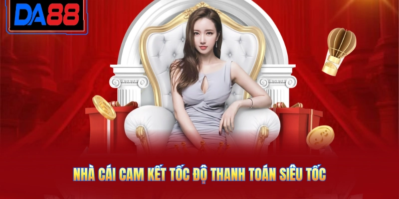 Nhà cái cam kết tốc độ thanh toán siêu tốc