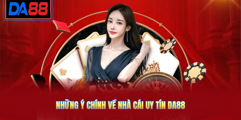 Những ý chính về nhà cái uy tín DA88