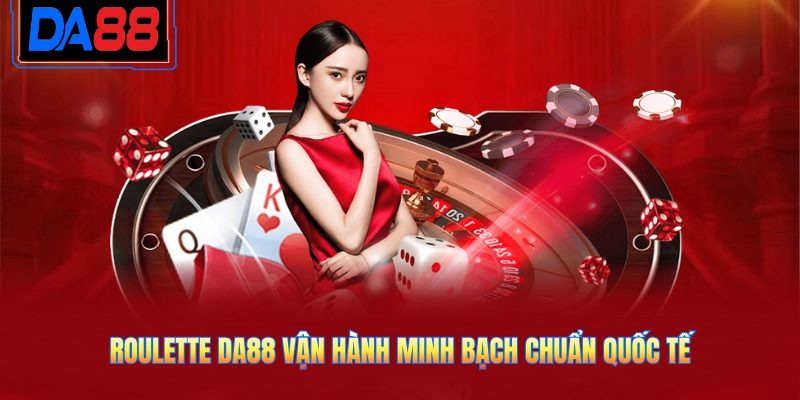 Roulette DA88 vận hành minh bạch chuẩn quốc tế