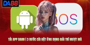 Tải App DA88 | 3 Bước Cài Đặt Ứng Dụng Giải Trí Mượt Mà