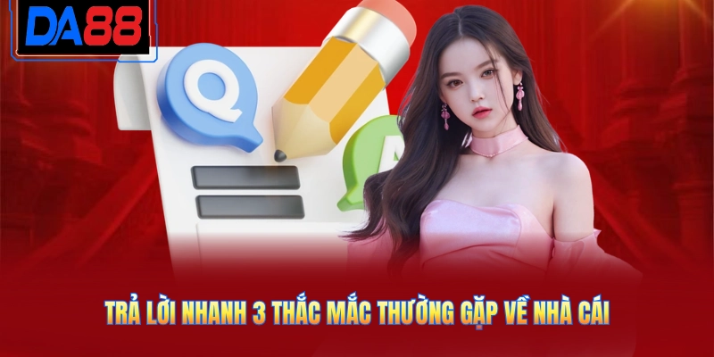 Trả lời nhanh 3 thắc mắc thường gặp về nhà cái