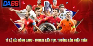 Tỷ Lệ Kèo Bóng DA88 - Update Liên Tục, Thưởng Lớn Ngập Tràn